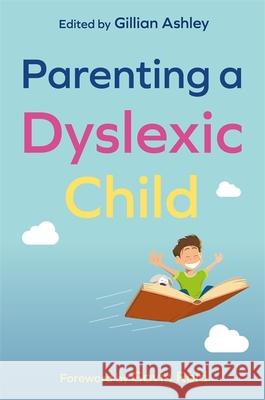 Parenting a Dyslexic Child British Dyslexia Association             Lindsay Peer Katrina Cochrane 9781787754263 Jessica Kingsley Publishers