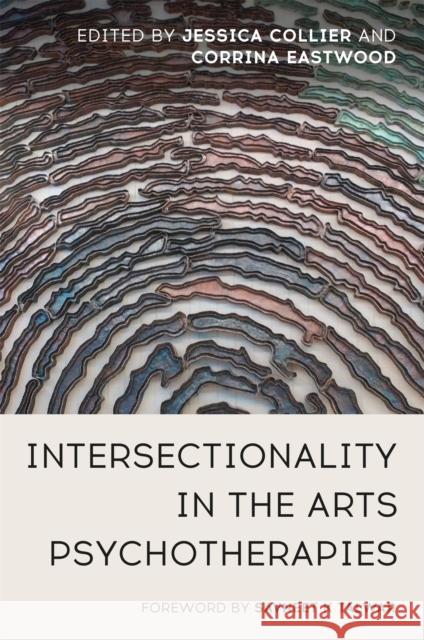 Intersectionality in the Arts Psychotherapies JESSICA ED COLLIER 9781787754348 JESSICA KINGSLEY