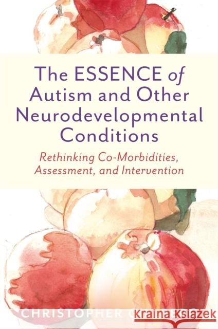 The ESSENCE of Autism and Other Neurodevelopmental Conditions: Rethinking Co-Morbidities, Assessment, and Intervention Christopher Gillberg 9781787754393 Jessica Kingsley Publishers