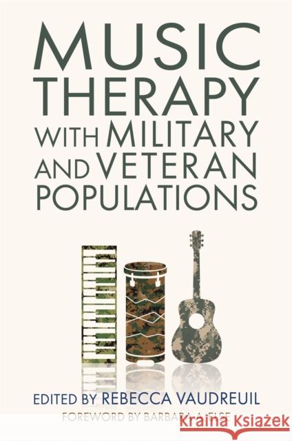 Music Therapy with Military and Veteran Populations Rebecca Vaudreuil Jonathan Crane Justin Francis 9781787754799 Jessica Kingsley Publishers