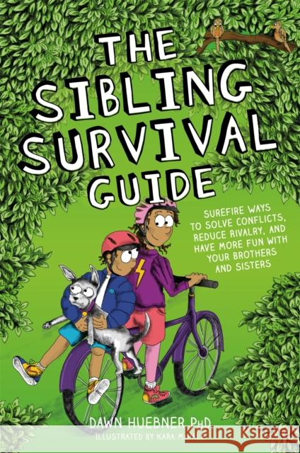 The Sibling Survival Guide: Surefire Ways to Solve Conflicts, Reduce Rivalry, and Have More Fun with Your Brothers and Sisters Dawn Huebner Kara McHale 9781787754911 Jessica Kingsley Publishers
