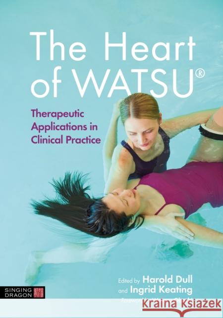 The Heart of WATSU®: Therapeutic Applications in Clinical Practice  9781787755109 Jessica Kingsley Publishers