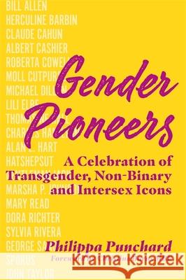 Gender Pioneers: A Celebration of Transgender, Non-Binary and Intersex Icons Philippa Punchard Philippa Punchard 9781787755154 Jessica Kingsley Publishers