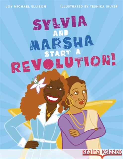 Sylvia and Marsha Start a Revolution!: The Story of the Trans Women of Color Who Made LGBTQ+ History Ellison, Joy 9781787755307 Jessica Kingsley Publishers