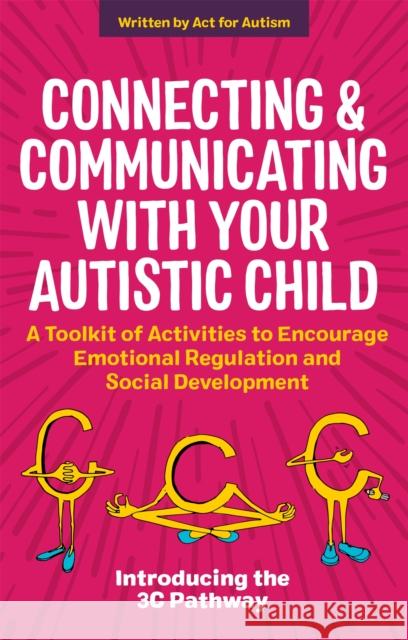 Connecting and Communicating with Your Autistic Child: A Toolkit of Activities to Encourage Emotional Regulation and Social Development Tessa Morton Jane Gurnett Glenys Jones 9781787755505