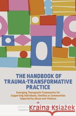 The Handbook of Trauma-Transformative Practice: Emerging Therapeutic Frameworks for Supporting Individuals, Families or Communities Impacted by Abuse and Violence  9781787755772 Jessica Kingsley Publishers