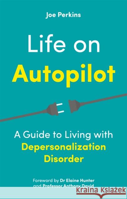 Life on Autopilot: A Guide to Living with Depersonalization Disorder Joe Perkins 9781787755994 Jessica Kingsley Publishers