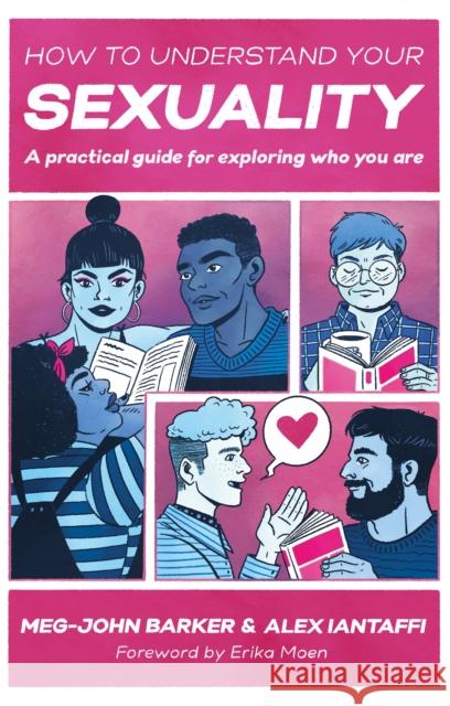 How to Understand Your Sexuality: A Practical Guide for Exploring Who You Are Meg-John Barker Alex Iantaffi Jules Scheele 9781787756182