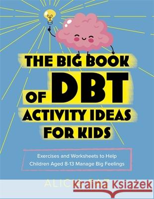 The Big Book of DBT Activity Ideas for Kids: Exercises and Worksheets to Help Children Aged 8-13 Manage Big Feelings Alicia Paz 9781787756243 Jessica Kingsley Publishers