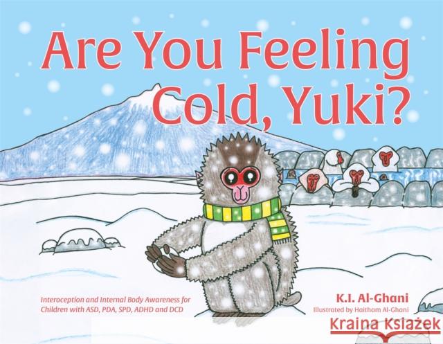 Are You Feeling Cold, Yuki?: A Story to Help Build Interoception and Internal Body Awareness for Children with Special Needs, Including Those with Kay Al-Ghani Haitham Al-Ghani 9781787756922