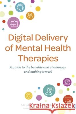 Digital Delivery of Mental Health Therapies: A guide to the benefits and challenges, and making it work  9781787757240 Jessica Kingsley Publishers