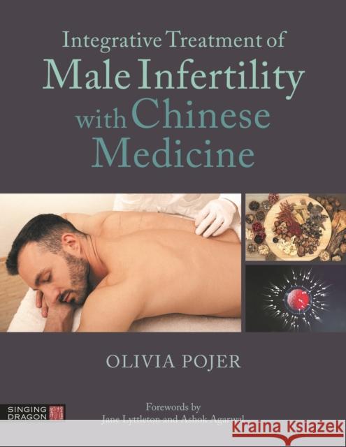 Integrative Treatment of Male Infertility with Chinese Medicine Olivia Pojer Michael Weber Kali Macisaac 9781787757325 Singing Dragon