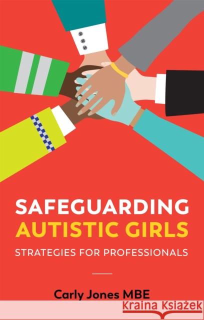 Safeguarding Autistic Girls: Strategies for Professionals Carly Jones Luke Beardon 9781787757592
