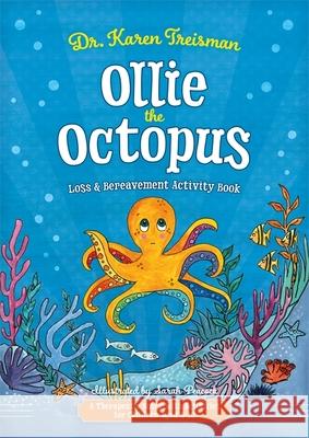 Ollie the Octopus Loss and Bereavement Activity Book: A Therapeutic Story with Activities for Children Aged 5-10 Dr Karen, Clinical Psychologist, trainer, & author Treisman 9781787757660 Jessica Kingsley Publishers