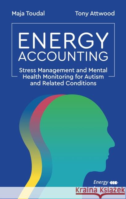 Energy Accounting: Stress Management and Mental Health Monitoring for Autism and Related Conditions Dr Anthony Attwood 9781787757752 Jessica Kingsley Publishers