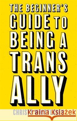 The Beginner's Guide to Being a Trans Ally Whittlesey, Christy 9781787757837 Jessica Kingsley Publishers