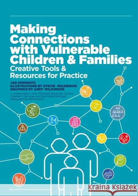 Making Connections with Vulnerable Children and Families: Creative Tools and Resources for Practice Jan Horwath 9781787757943 Jessica Kingsley Publishers