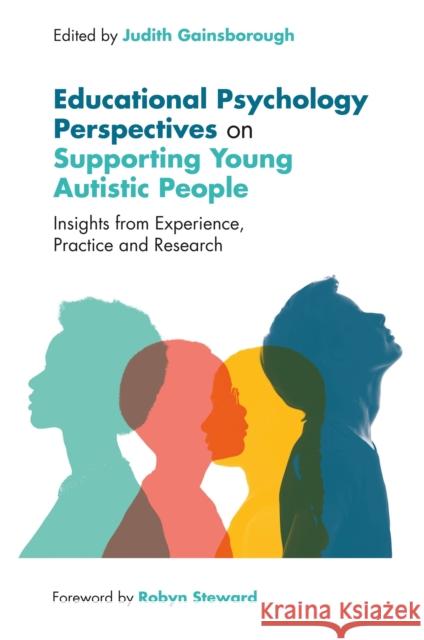 Educational Psychology Perspectives on Supporting Young Autistic People: Insights from Experience, Practice and Research Gainsborough, Judith 9781787758209 Jessica Kingsley Publishers