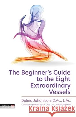 The Beginner's Guide to the Eight Extraordinary Vessels Dolma Johanison 9781787758315 Jessica Kingsley Publishers