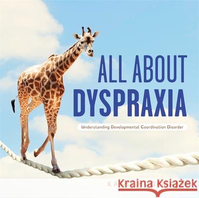 All About Dyspraxia: Understanding Developmental Coordination Disorder Kathy Hoopmann 9781787758353 Jessica Kingsley Publishers
