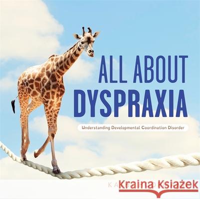 All About Dyspraxia: Understanding Developmental Coordination Disorder Kathy Hoopmann 9781787758353