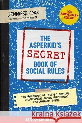 The Asperkid's (Secret) Book of Social Rules, 10th Anniversary Edition: The Handbook of (Not-So-Obvious) Neurotypical Social Guidelines for Autistic Teens Jennifer Cook 9781787758377 Jessica Kingsley Publishers