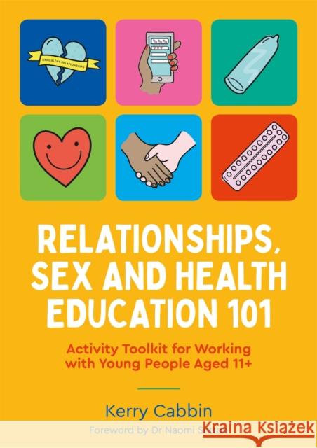 Relationships, Sex and Health Education 101: Activity Toolkit for Working with Young People Aged 11+ Cabbin, Kerry 9781787758537 Jessica Kingsley Publishers