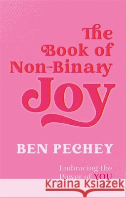 The Book of Non-Binary Joy: Embracing the Power of You Ben Pechey Sam Prentice 9781787759107 Jessica Kingsley Publishers