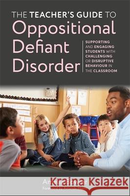 The Teacher's Guide to Oppositional Defiant Disorder: Supporting and Engaging Students with Challenging or Disruptive Behaviour in the Classroom Amelia Bowler Amanda Morin 9781787759336 Jessica Kingsley Publishers