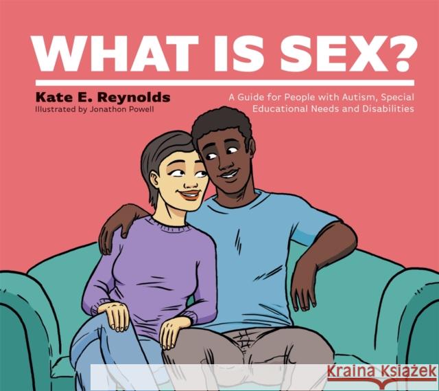 What Is Sex?: A Guide for People with Autism, Special Educational Needs and Disabilities Kate E. Reynolds Jonathon Powell 9781787759374 Jessica Kingsley Publishers