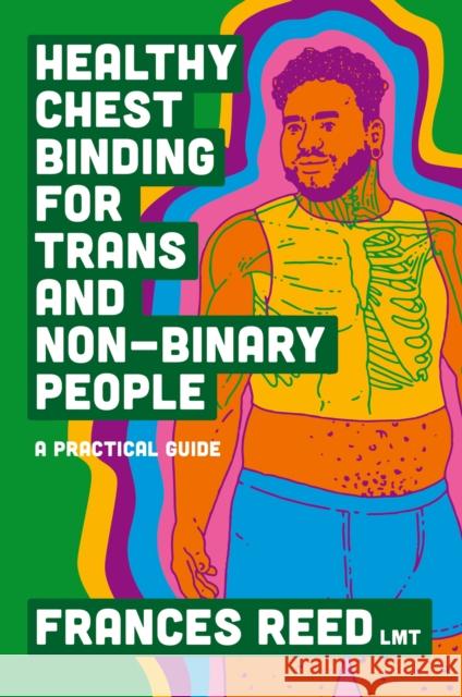 Healthy Chest Binding for Trans and Non-Binary People: A Practical Guide Frances Reed 9781787759480 JESSICA KINGSLEY
