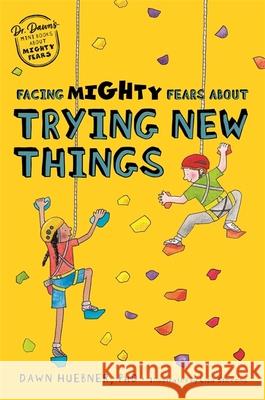 Facing Mighty Fears about Trying New Things Huebner, Dawn 9781787759503