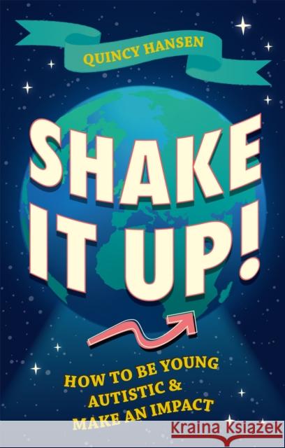 Shake It Up!: How to Be Young, Autistic, and Make an Impact QUINCY HANSEN 9781787759794 Jessica Kingsley Publishers