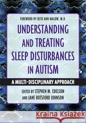 Understanding and Treating Sleep Disturbances in Autism: A Multi-Disciplinary Approach Stephen M. Edelson Jane Botsfor 9781787759923 Jessica Kingsley Publishers