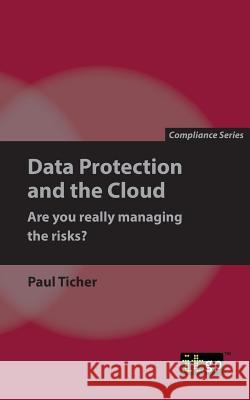 Data Protection and the Cloud - Are you really managing the risks? Paul Ticher 9781787780286 IT Governance Publishing