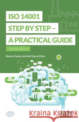 ISO 14001 Step by Step: A practical guide Naeem Sadiq, Asif Hayat Khan, It Governance 9781787780323 IT Governance Publishing