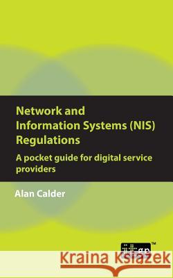 Network and Information Systems (NIS) Regulations - A pocket guide for digital service providers Alan Calder, It Governance 9781787780484 It Governance Ltd