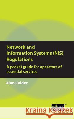 Network and Information Systems (NIS) Regulations - A pocket guide for operators of essential services Alan Calder, It Governance 9781787780521 IT Governance Publishing