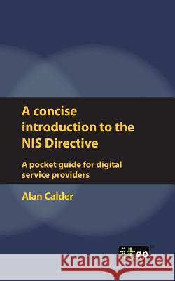 A concise introduction to the NIS Directive - A pocket guide for digital service providers Alan Calder, It Governance 9781787781023 Itgp