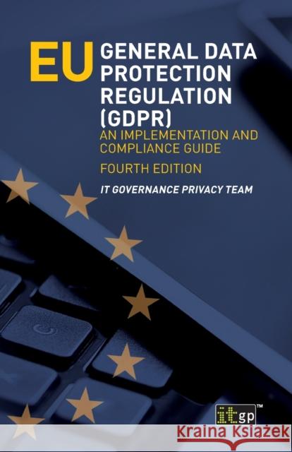 EU General Data Protection Regulation (GDPR): An implementation and compliance guide It Governance Privacy Team 9781787782488 IT Governance Publishing