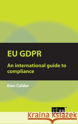 Eu Gdpr: An international guide to compliance Alan Calder 9781787782525 Itgp