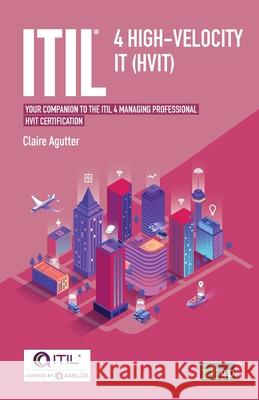 ITIL(R) 4 High-velocity IT (HVIT): Your companion to the ITIL 4 Managing Professional HVIT certification Claire Agutter 9781787782952 Itgp