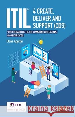 ITIL(R) 4 Create, Deliver and Support (CDS): Your companion to the ITIL 4 Managing Professional CDS certification Claire Agutter 9781787783379 Itgp