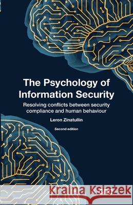 The Psychology of Information Security: Resolving conflicts between security compliance and human behaviour Leron Zinatullin 9781787786097
