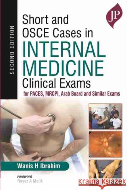 Short and OSCE Cases in Internal Medicine Clinical Exams: for PACES, MRCPI, Arab Board and Similar Exams Wanis H Ibrahim   9781787791244