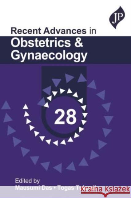 Recent Advances in Obstetrics & Gynaecology - 28 Mausumi Das Togas Tulandi  9781787791732 JP Medical Ltd