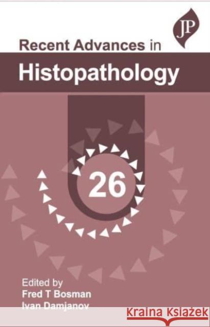 Recent Advances in Histopathology: 26 Ivan Damjanov 9781787791787 JP Medical Ltd
