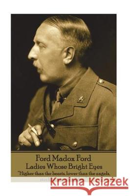 Ford Madox Ford - Ladies Whose Bright Eyes: 
