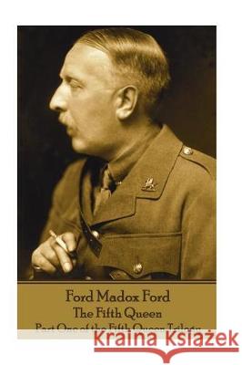 Ford Madox Ford - The Fifth Queen: Part One of the Fifth Queen Trilogy Ford Madox Ford 9781787800588