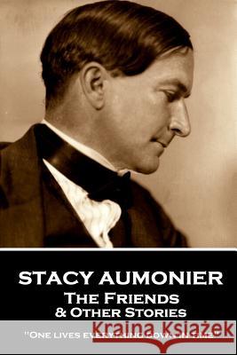 Stacy Aumonier - The Friends & Other Stories: 